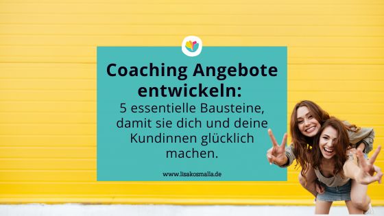 Coaching Angebote entwickeln - die dich und deine Kundinnen glücklich machen.