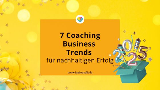 Mehr über den Artikel erfahren Die 7 wichtigsten Coaching Business Trends für 2025 – So bleibst du zukunftsfähig.