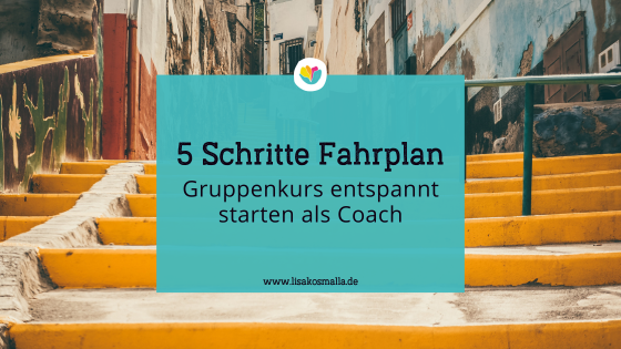 Gruppenkurs entspannt starten als Coach - 5 Schritte Fahrplan